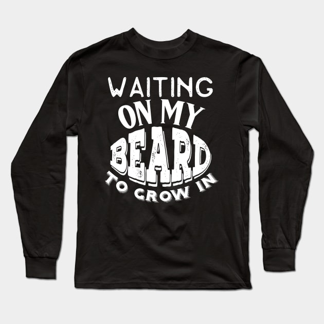 Waiting on my Beard to Grow in Bearded Growing a Beard Funny Beard Long Sleeve T-Shirt by StacysCellar